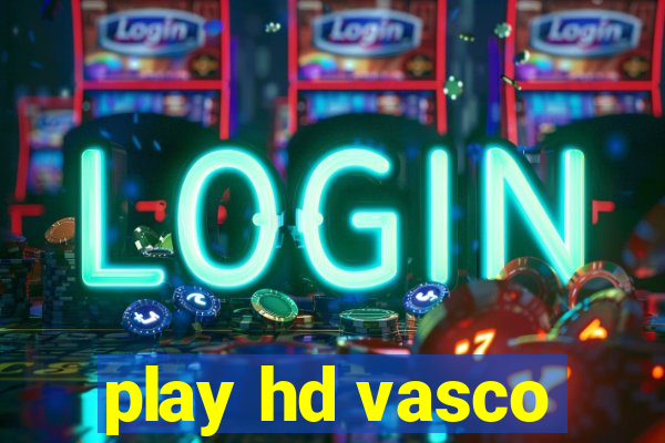 play hd vasco